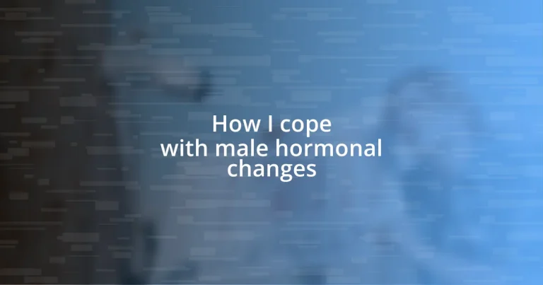 How I cope with male hormonal changes