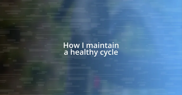 How I maintain a healthy cycle