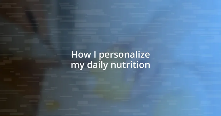 How I personalize my daily nutrition