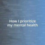 How I prioritize my mental health