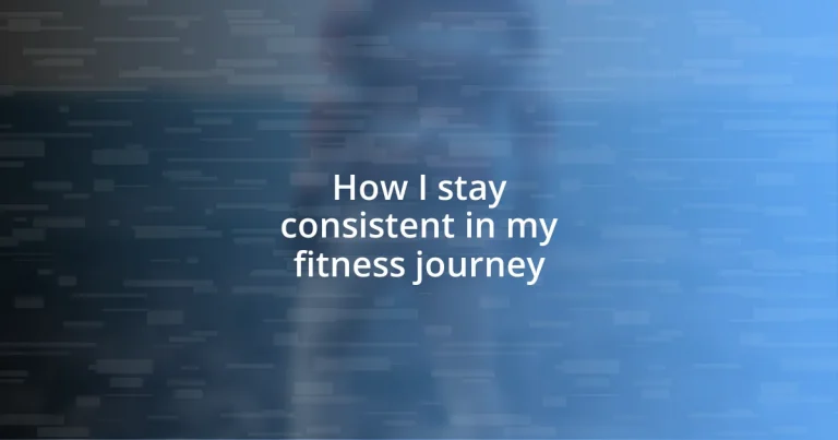 How I stay consistent in my fitness journey