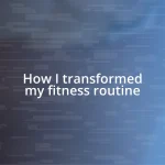 How I transformed my fitness routine