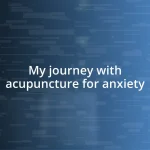 My journey with acupuncture for anxiety