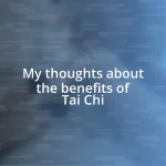 My thoughts about the benefits of Tai Chi