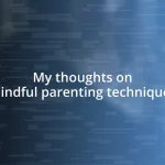 My thoughts on mindful parenting techniques