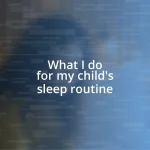 What I do for my child’s sleep routine