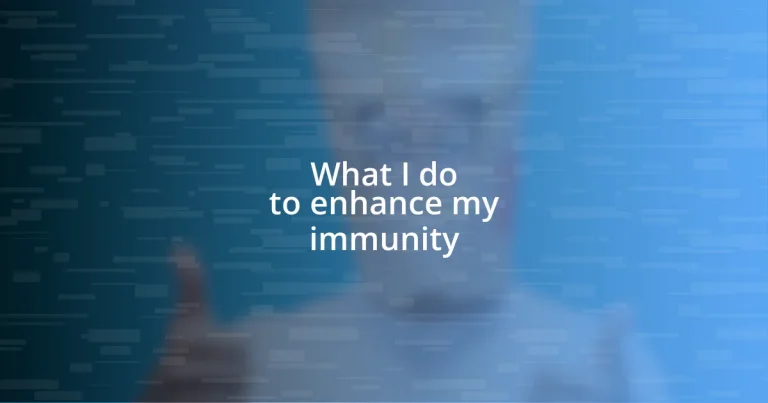 What I do to enhance my immunity