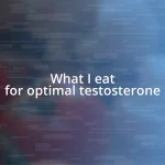 What I eat for optimal testosterone