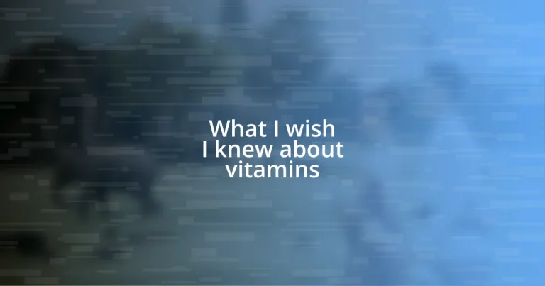 What I wish I knew about vitamins