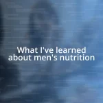 What I’ve learned about men’s nutrition