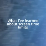 What I’ve learned about screen time limits