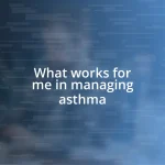 What works for me in managing asthma