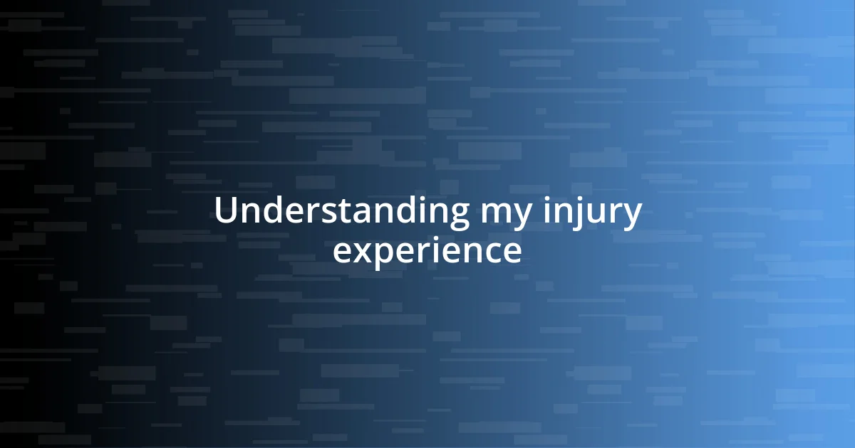 Understanding my injury experience