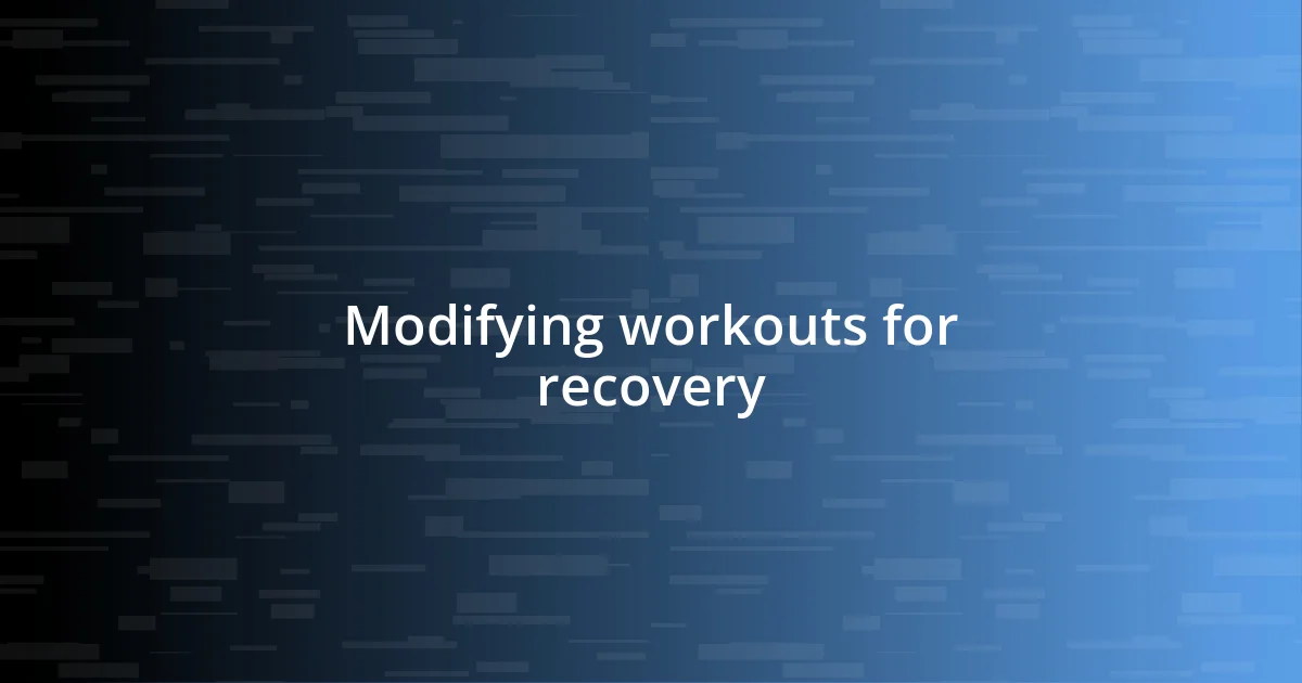 Modifying workouts for recovery