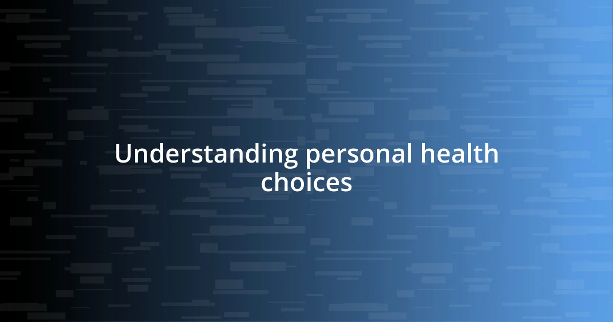 Understanding personal health choices