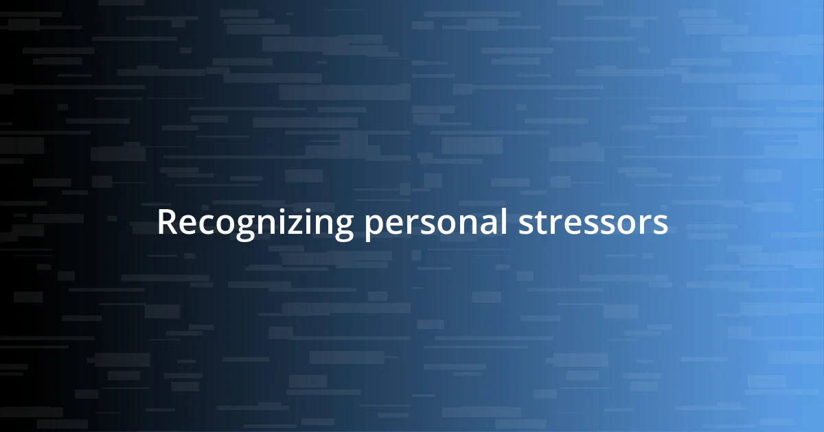 Recognizing personal stressors