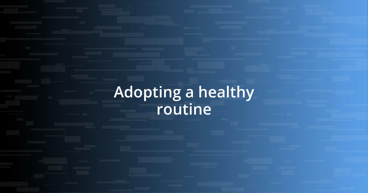 Adopting a healthy routine