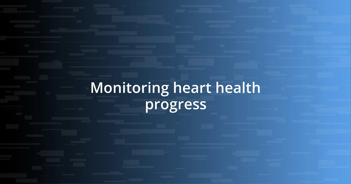 Monitoring heart health progress