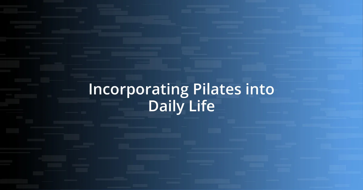 Incorporating Pilates into Daily Life