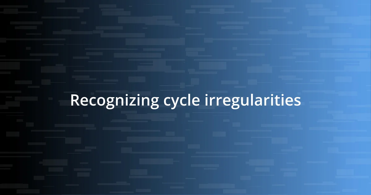 Recognizing cycle irregularities