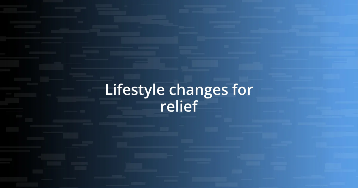 Lifestyle changes for relief