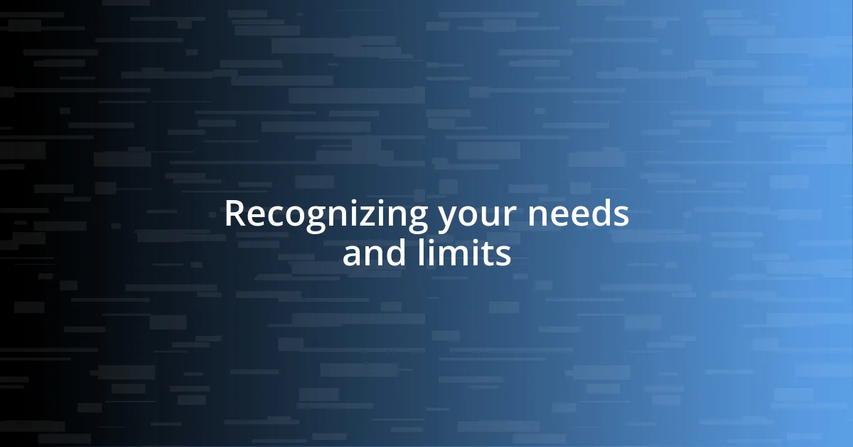 Recognizing your needs and limits