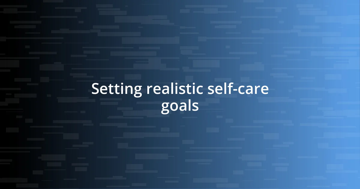 Setting realistic self-care goals