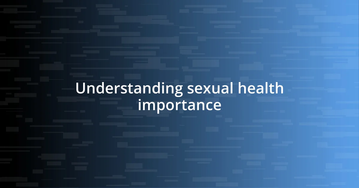 Understanding sexual health importance