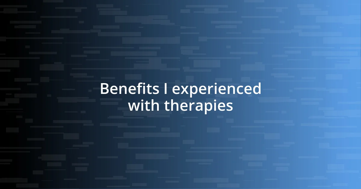 Benefits I experienced with therapies