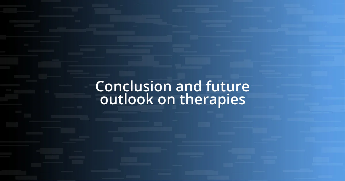 Conclusion and future outlook on therapies