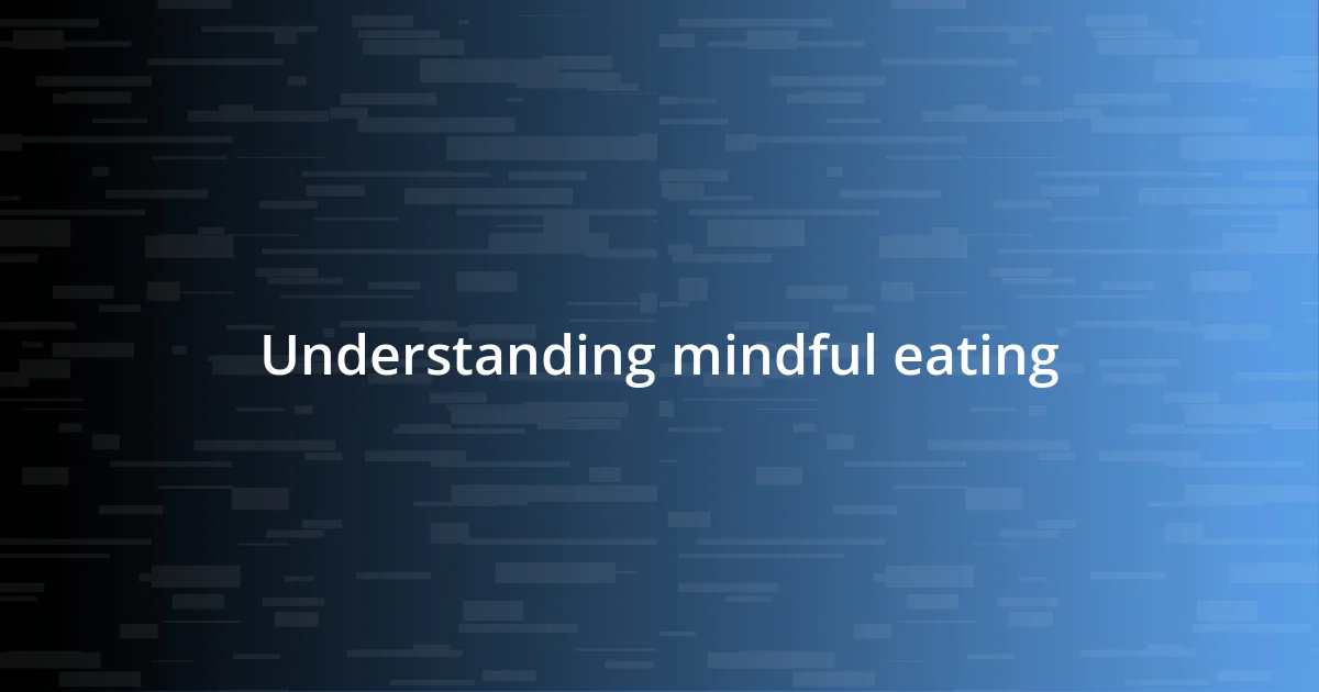 Understanding mindful eating