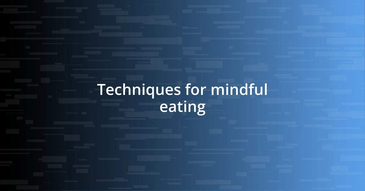 Techniques for mindful eating