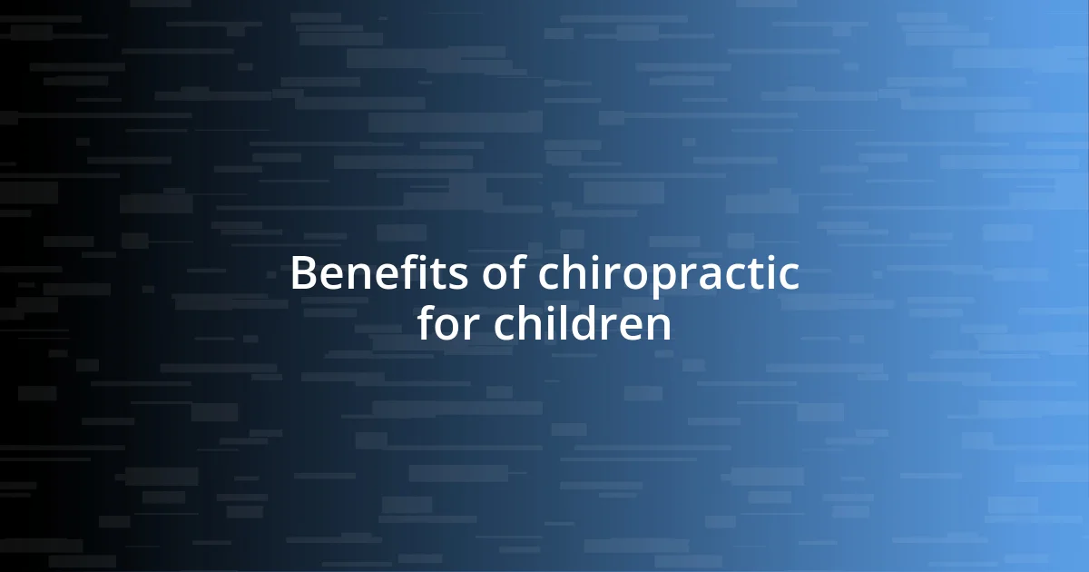 Benefits of chiropractic for children