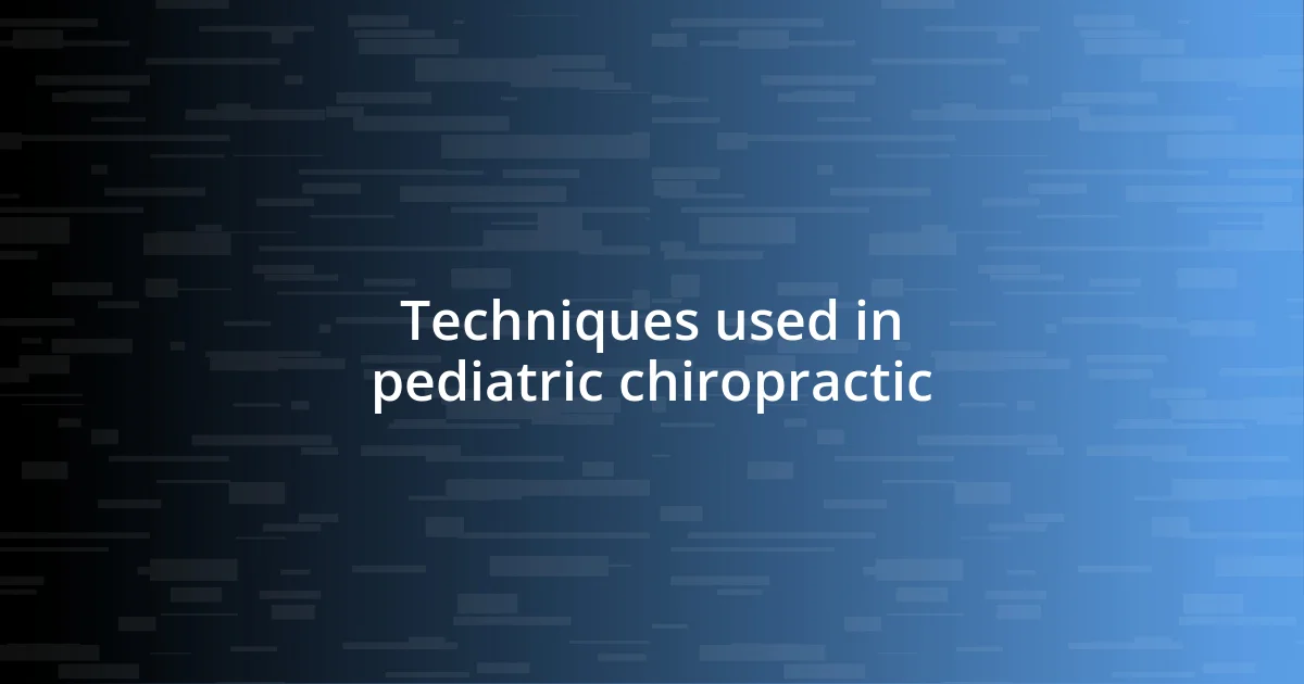 Techniques used in pediatric chiropractic