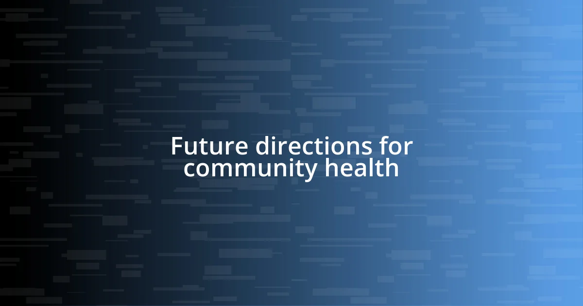 Future directions for community health