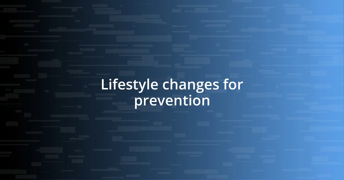 Lifestyle changes for prevention