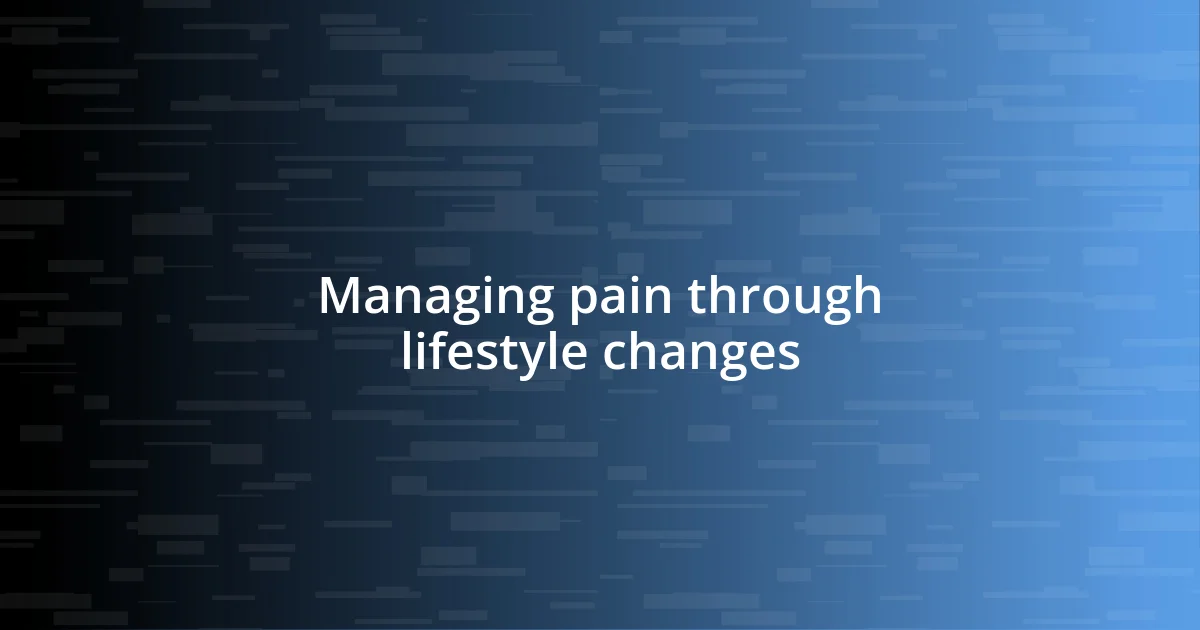 Managing pain through lifestyle changes