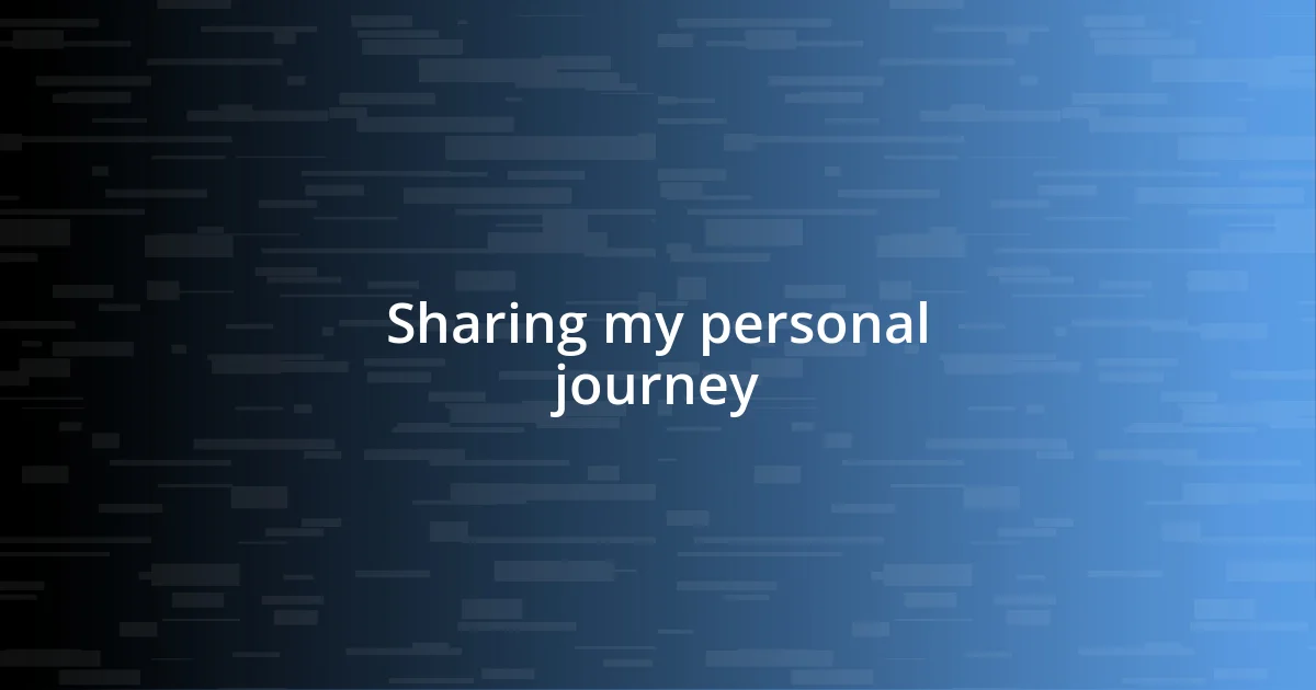 Sharing my personal journey