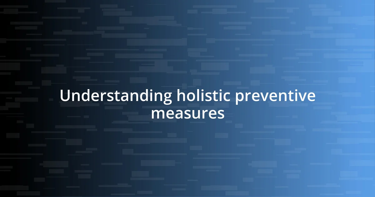 Understanding holistic preventive measures