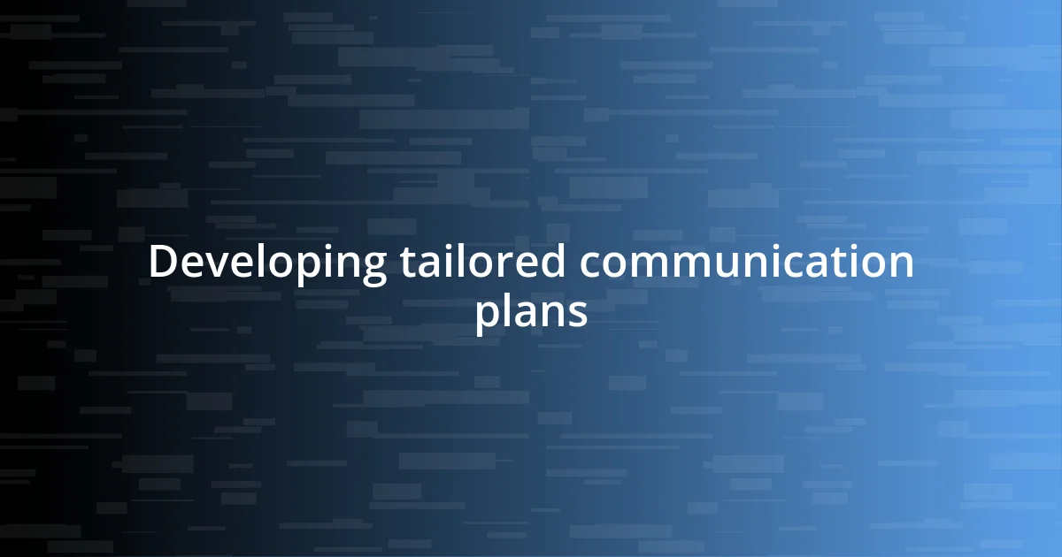 Developing tailored communication plans