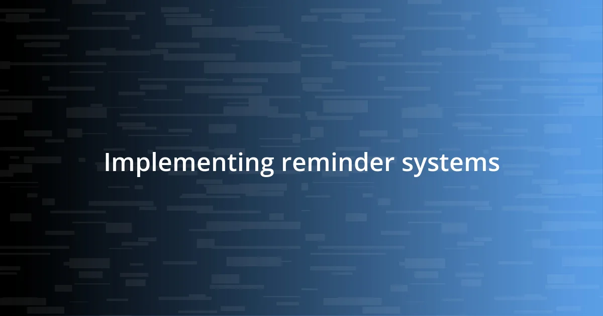 Implementing reminder systems