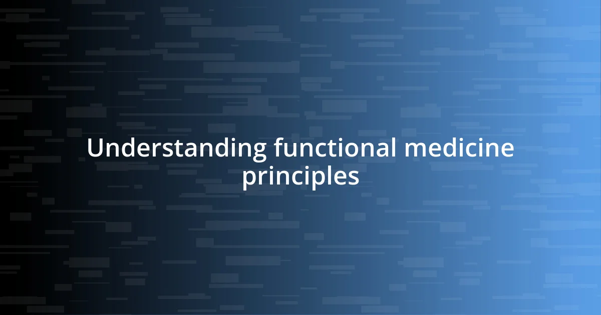 Understanding functional medicine principles