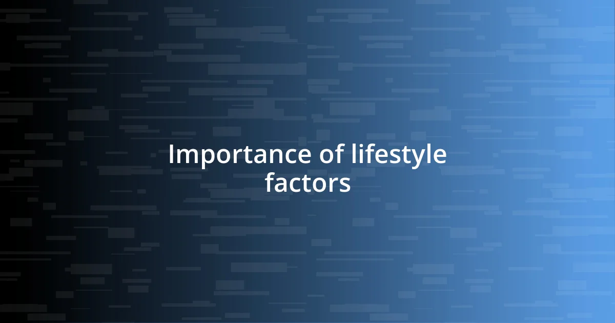 Importance of lifestyle factors