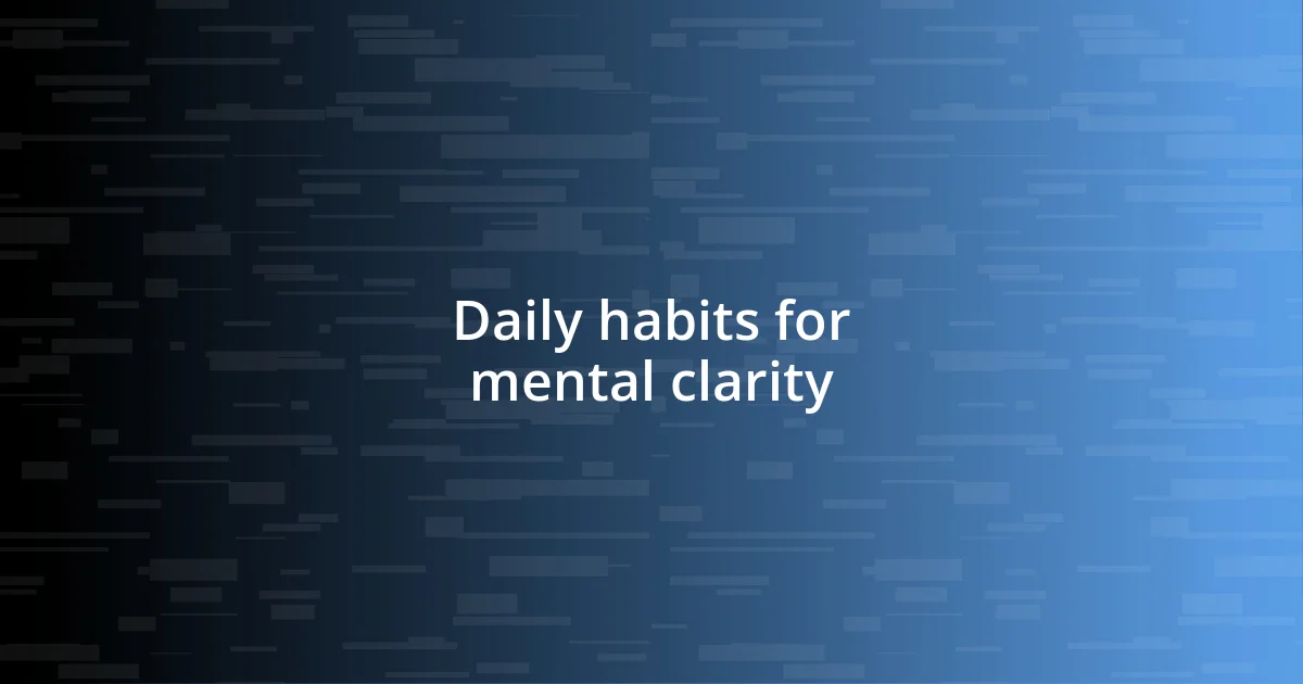 Daily habits for mental clarity