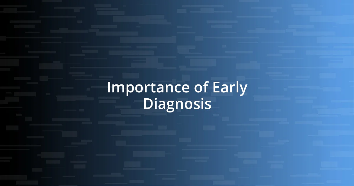 Importance of Early Diagnosis