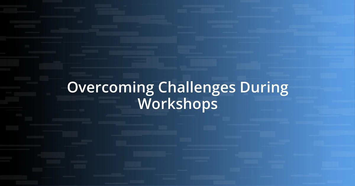 Overcoming Challenges During Workshops