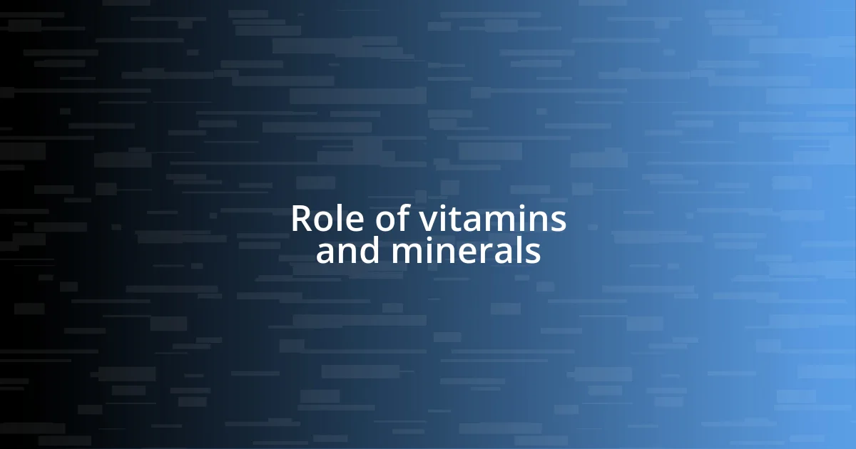 Role of vitamins and minerals